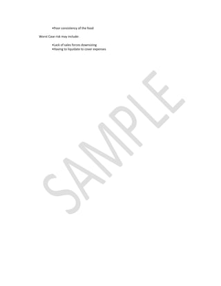 •Poor consistency of the food

Worst Case risk may include:

         •Lack of sales forces downsizing
         •Having to liquidate to cover expenses
 