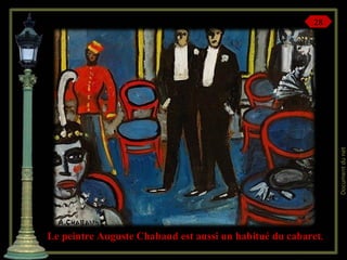Document du net

28

Le peintre Auguste Chabaud est aussi un habitué du cabaret.

 