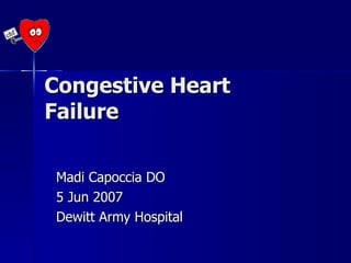 Congestive Heart Failure Madi Capoccia DO 5 Jun 2007 Dewitt Army Hospital 