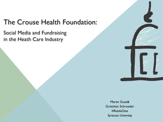 The Crouse Health Foundation: Maren Guse& Gretchen Schroeder #RotoloClass Syracuse University Social Media and Fundraising  in the Heath Care Industry 