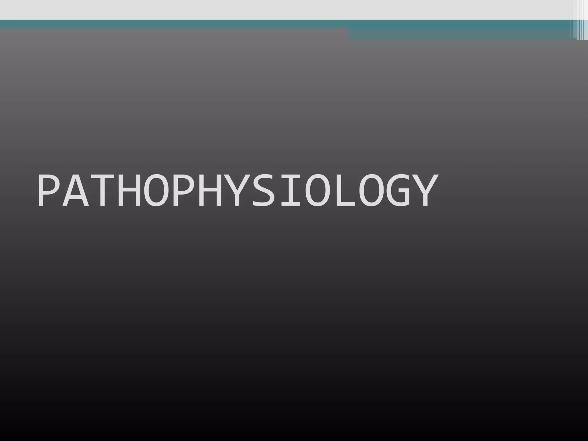 PATHOPHYSIOLOGY

 