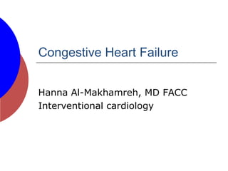 Congestive Heart Failure
Hanna Al-Makhamreh, MD FACC
Interventional cardiology
 