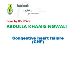 Done by RN,BScN
ABDULLA KHAMIS NGWALI
Congestive heart failure
(CHF)
 