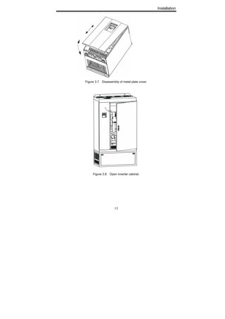 Installation
13
Figure 3.7 Disassembly of metal plate cover.
Figure 3.8 Open inverter cabinet.
 