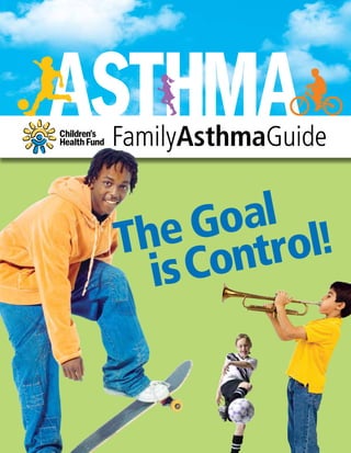 FamilyAsthmaGuide
Asthma
The Goal
isControl!
 