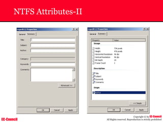EC-Council
Copyright © by EC-Council
All Rights reserved. Reproduction is strictly prohibited
NTFS Attributes-II
 
