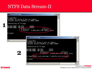 EC-Council
Copyright © by EC-Council
All Rights reserved. Reproduction is strictly prohibited
NTFS Data Stream-II
1
2
 