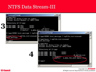 EC-Council
Copyright © by EC-Council
All Rights reserved. Reproduction is strictly prohibited
NTFS Data Stream-III
3
4
 