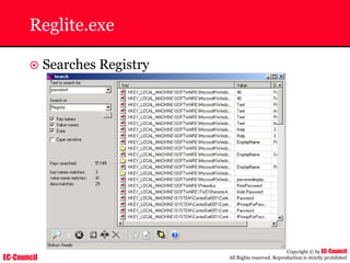 EC-Council
Copyright © by EC-Council
All Rights reserved. Reproduction is strictly prohibited
Reglite.exe
~ Searches Registry
 