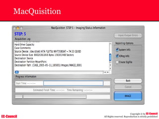 EC-Council
Copyright © by EC-Council
All Rights reserved. Reproduction is strictly prohibited
MacQuisition
 