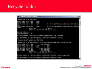 EC-Council
Copyright © by EC-Council
All Rights reserved. Reproduction is strictly prohibited
Recycle folder
 