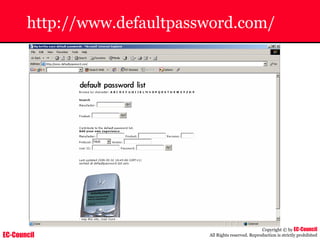 EC-Council
Copyright © by EC-Council
All Rights reserved. Reproduction is strictly prohibited
http://www.defaultpassword.com/
 