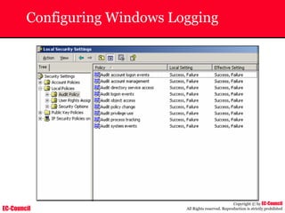 EC-Council
Copyright © by EC-Council
All Rights reserved. Reproduction is strictly prohibited
Configuring Windows Logging
 