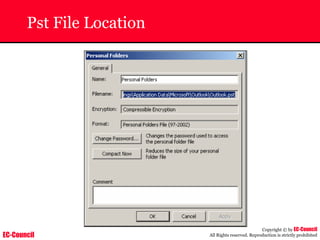 EC-Council
Copyright © by EC-Council
All Rights reserved. Reproduction is strictly prohibited
Pst File Location
 