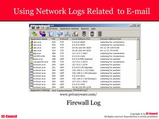 EC-Council
Copyright © by EC-Council
All Rights reserved. Reproduction is strictly prohibited
Using Network Logs Related to E-mail
www.privacyware.com/
Firewall Log
 