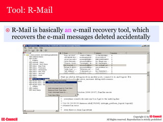 EC-Council
Copyright © by EC-Council
All Rights reserved. Reproduction is strictly prohibited
Tool: R-Mail
~ R-Mail is basically an e-mail recovery tool, which
recovers the e-mail messages deleted accidentally
 