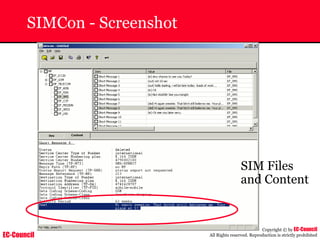 EC-Council
Copyright © by EC-Council
All Rights reserved. Reproduction is strictly prohibited
SIMCon - Screenshot
SIM Files
and Content
 