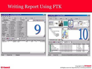 EC-Council
Copyright © by EC-Council
All Rights reserved. Reproduction is strictly prohibited
Writing Report Using FTK
 