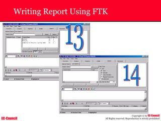 EC-Council
Copyright © by EC-Council
All Rights reserved. Reproduction is strictly prohibited
Writing Report Using FTK
 