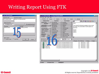EC-Council
Copyright © by EC-Council
All Rights reserved. Reproduction is strictly prohibited
Writing Report Using FTK
 