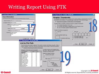 EC-Council
Copyright © by EC-Council
All Rights reserved. Reproduction is strictly prohibited
Writing Report Using FTK
 