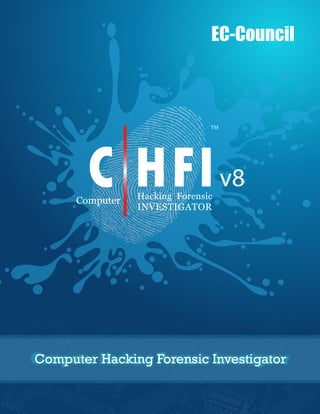 EC-Council Computer Hacking Forensic Investigator
1Page:
C HFIComputer Hacking Forensic
INVESTIGATOR
TM
v8
C HFIComputer Hacking Forensic
INVESTIGATOR
TM
v8
EC-Council
Computer Hacking Forensic Investigator
 