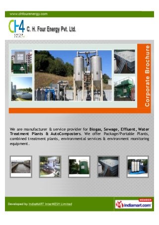 We are manufacturer & service provider for Biogas, Sewage, Effluent, Water
Treatment Plants & AutoComposters. We offer Package/Portable Plants,
combined treatment plants, environmental services & environment monitoring
equipment.
 