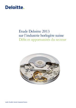 Etude Deloitte 2013
sur l’industrie horlogère suisse
Défis et opportunités du secteur

Audit. Fiscalité. Conseil. Corporate Finance.

 