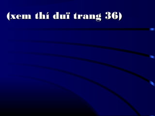(xem thí duï trang 36)(xem thí duï trang 36)
 