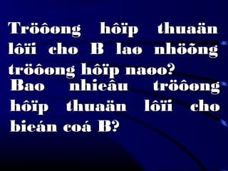 Tröôøng hôïp thuaänTröôøng hôïp thuaän
lôïi cho B laø nhöõnglôïi cho B laø nhöõng
tröôøng hôïp naøo?tröôøng hôïp naøo?
Bao nhieâu tröôøngBao nhieâu tröôøng
hôïp thuaän lôïi chohôïp thuaän lôïi cho
bieán coá B?bieán coá B?
 