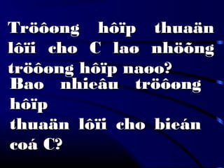 Tröôøng hôïp thuaänTröôøng hôïp thuaän
lôïi cho C laø nhöõnglôïi cho C laø nhöõng
tröôøng hôïp naøo?tröôøng hôïp naøo?
Bao nhieâu tröôøngBao nhieâu tröôøng
hôïphôïp
thuaän lôïi cho bieánthuaän lôïi cho bieán
coá C?coá C?
 