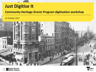 31 October 2017
Just Digitise It
Community Heritage Grants Program digitisation workshop
 