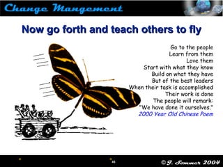  45
45 © J. Sommer 2004
 
Now go forth and teach others to flyNow go forth and teach others to fly
Go to the people
Lea...