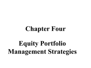 Chapter Four
Equity Portfolio
Management Strategies
 