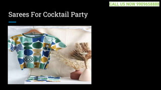 Sarees For Cocktail Party
CALL US NOW 9909658888
 