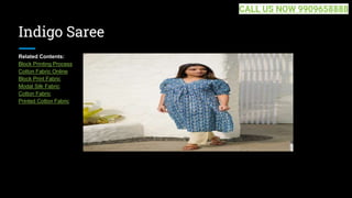 Indigo Saree
Related Contents:
Block Printing Process
Cotton Fabric Online
Block Print Fabric
Modal Silk Fabric
Cotton Fabric
Printed Cotton Fabric
CALL US NOW 9909658888
 