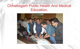 Chhattisgarh Public Health And Medical
Education.
 