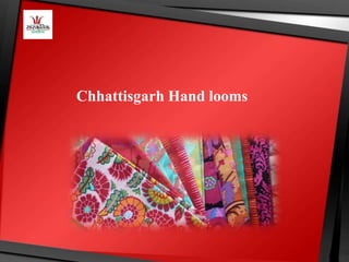 Chhattisgarh Hand looms
 