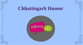Chhattisgarh Humor
 