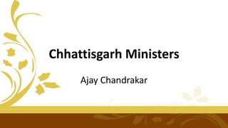 Chhattisgarh Ministers
Ajay Chandrakar
 