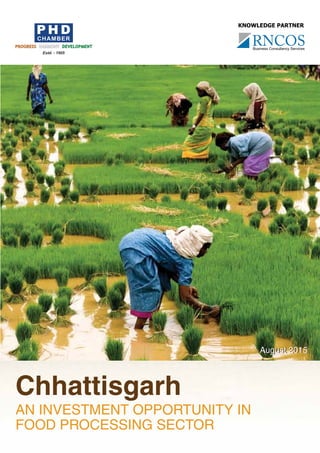 Chhattisgarh
AN INVESTMENT OPPORTUNITY IN
FOOD PROCESSING SECTOR
 