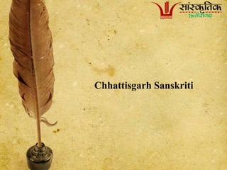 Chhattisgarh Sanskriti
 