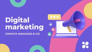 Digital
marketing
CHHAYA MAHAJAN & CO.
 
