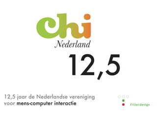 12,5 jaar de Nederlandse vereniging
voor mens-computer interactie         !"#$%&'%(")*
 