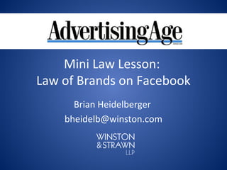 Mini Law Lesson:
Law of Brands on Facebook
      Brian Heidelberger
    bheidelb@winston.com
 