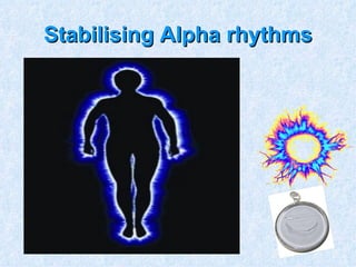 Stabilising Alpha rhythms 