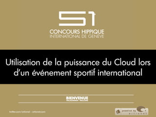Utilisation de la puissance du Cloud lors
  d’un événement sportif international



 twitter.com/artionet - artionet.com
 