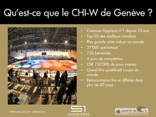 Qu’est-ce que le CHI-W de Genève ?
                                       •    Concours hippique no1 depuis 10 ans
       ...