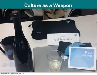 1
Culture as a Weapon
Wednesday, September 18, 13
 