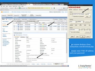 ●get remote desktop client:
nomachine.com/download.php

●simply enter VM's IP address
and your password
 